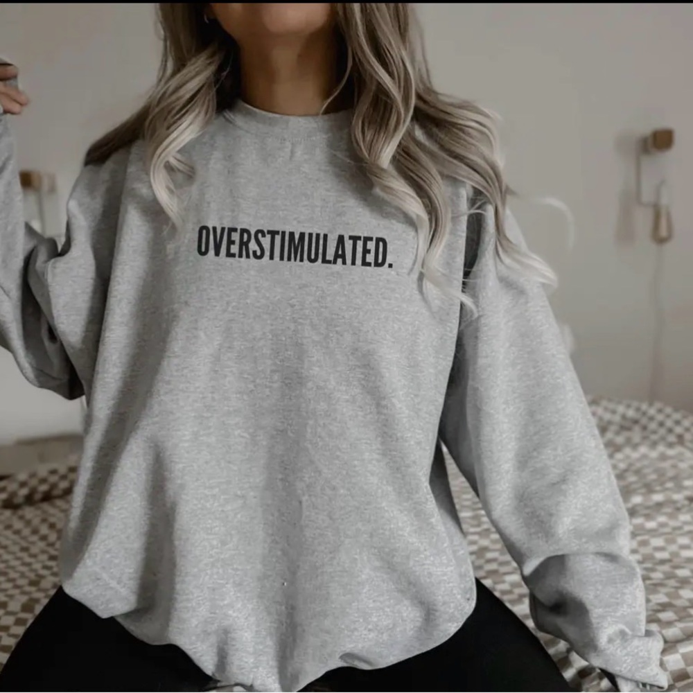Gray Oversized Sweatshirt “ Overstimulated”